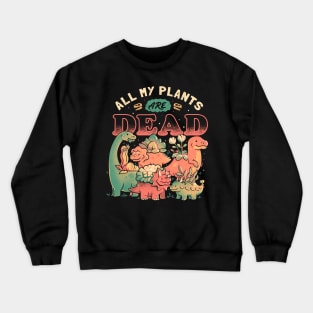 All My Plants Are Dead - Cute Dark Dinosaur Plants Death Gift Crewneck Sweatshirt